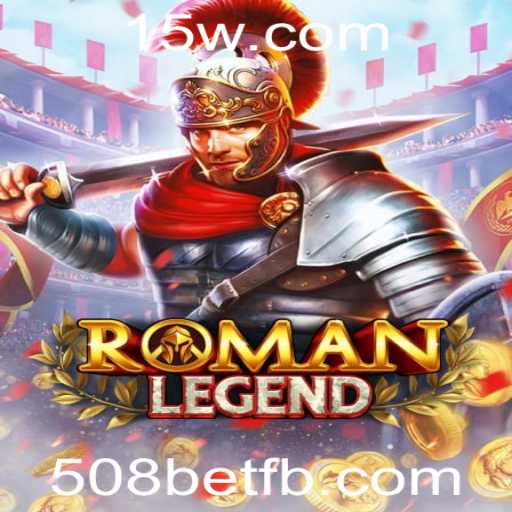 Explorando RomanLegend: O Novo Fenômeno de Jogo com 508bet